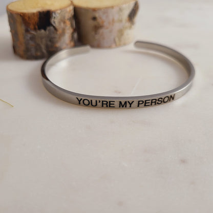 You are my Person  Cuff Bracelet.